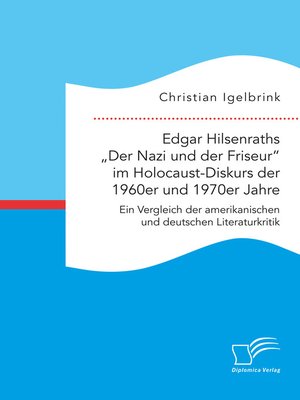 cover image of Edgar Hilsenraths „Der Nazi und der Friseur" im Holocaust-Diskurs der 1960er und 1970er Jahre. Ein Vergleich der amerikanischen und deutschen Literaturkritik